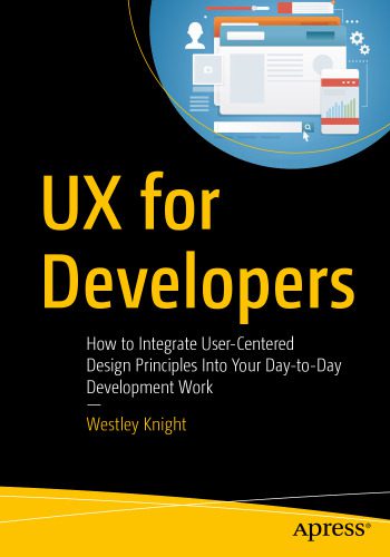 دانلود کتاب UX for Developers: How to Integrate User-Centered Design Principles Into Your Day-to-Day Development Work