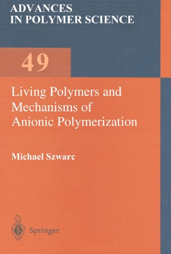 دانلود کتاب Living Polymers and Mechanisms of Anionic Polymerization (Advances in Polymer Science = Fortschritte Der Hochpolymeren, Vol. 49