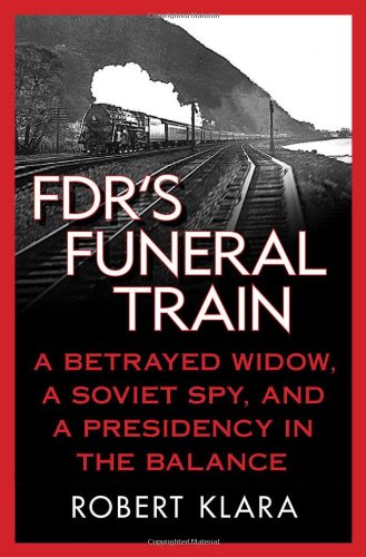 دانلود کتاب FDR’s Funeral Train: A Betrayed Widow, Soviet Spy, and Presidency in the Balance