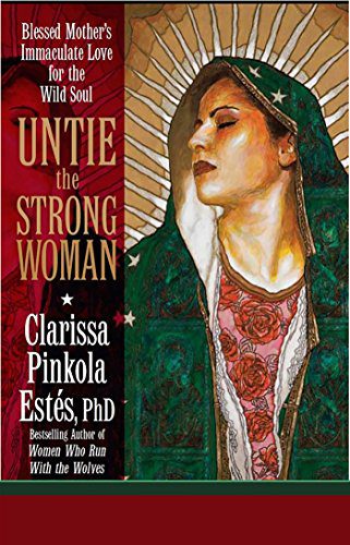 دانلود کتاب Untie the Strong Woman: Blessed Mother’s Immaculate Love for Wild Soul