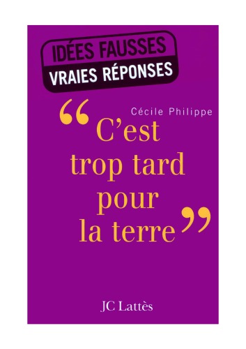 دانلود کتاب C’est Trop Tard pour la Terre, Idées Fauses, Vraies Réponses