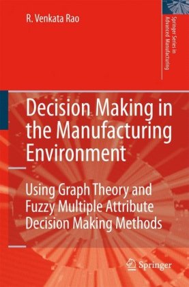 دانلود کتاب Decision Making in the Manufacturing Environment: Using Graph Theory and Fuzzy Multiple Attribute Methods (Springer Series Advanced