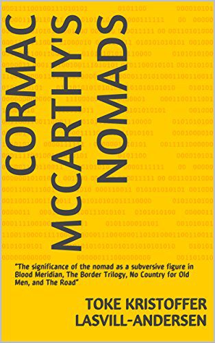 دانلود کتاب Cormac McCarthy’s Nomads: “The significance of the nomad as a subversive figure in Blood Meridian, Border Trilogy, No Country for Old Men, and Road”