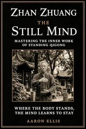 دانلود نسخه کامل کتاب زبان اصلی Zhan Zhuang – The Still Mind: Mastering the Inner Work of Standing Qigong: Where the Body Stands, the Mind Learns to Stay (Zhan Zhuang & Martial Arts Book 2)