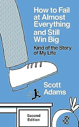 دانلود نسخه کامل کتاب زبان اصلی How to Fail at Almost Everything and Still Win Big: Kind of the Story of My Life (The Scott Adams Success Series)