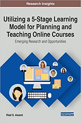 دانلود کتاب Utilizing a 5-Stage Learning Model for Planning and Teaching Online Courses: Emerging Research Opportunities (Advances in Mobile Distance Learning)