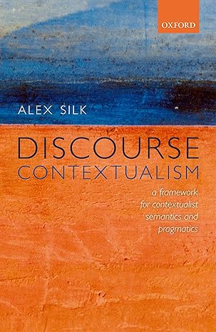دانلود کتاب Discourse Contextualism: A Framework for Contextualist Semantics and Pragmatics