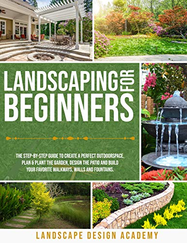 دانلود کتاب Landscaping for Beginners: The Step-By-Step Guide to Create a Perfect Outdoorspace
