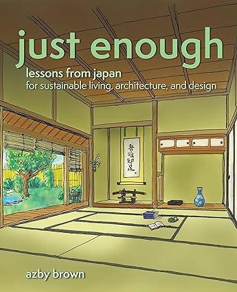 دانلود کتاب Just Enough: Lessons from Japan for Sustainable Living, Architecture, and Design