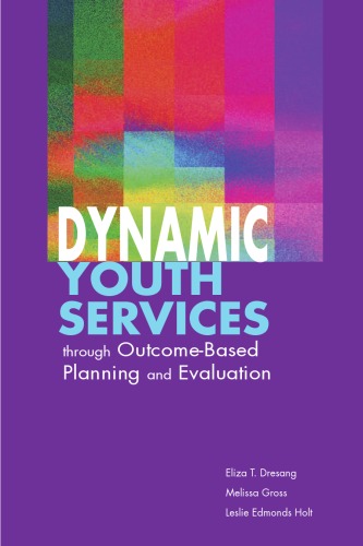 دانلود کتاب Dynamic Youth Services Through Outcome-Based Planning and Evaluation