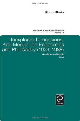 دانلود کتاب Unexplored Dimensions: Karl Menger on Economics and Philosophy (1923-1938) (Advances in Austrian Economics, Vol 12