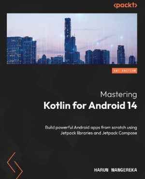 دانلود کتاب Mastering Kotlin for Android 14: Build powerful apps from scratch using Jetpack libraries and Compose