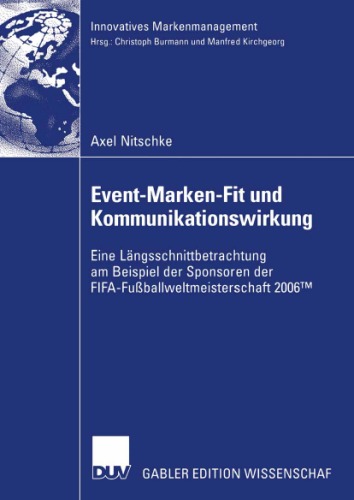 دانلود کتاب Event-Marken-Fit und Kommunikationswirkung: Eine Längsschnittbetrachtung am Beispiel der Sponsoren FIFA-Fußballweltmeisterschaft 2006