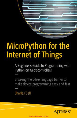 دانلود کتاب Micropython for the Internet of Things: A Beginner’s Guide to Programming with Python on Microcontrollers