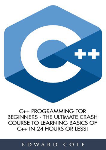 دانلود کتاب C++ Programming for Beginners – the Ultimate Crash Course to Learning Basics of in 24 Hours Or Less!