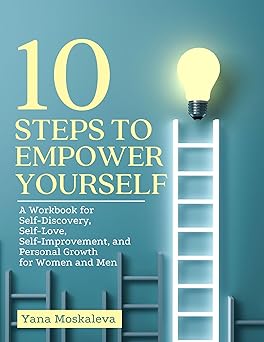 دانلود کتاب 10 STEPS TO EMPOWER YOURSELF: A Workbook for Self-Discovery, Self-Love, Self-Improvement, and Personal Growth Women Men