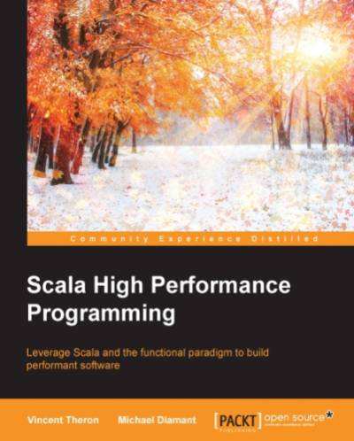 دانلود کتاب Scala high performance programming leverage and the functional paradigm to build performant software