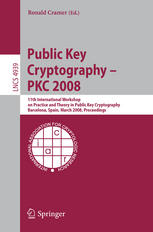 دانلود کتاب Public Key Cryptography – PKC 2008: 11th International Workshop on Practice and Theory in Public-Key Cryptography, Barcelona, Spain, March 9-12, 2008. Proceedings