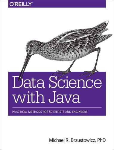 دانلود کتاب Data Science with Java: Practical Methods for Scientists and Engineers
