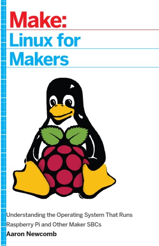 دانلود کتاب Linux for makers: understanding the operating system that runs Raspberry Pi and other maker SBCs