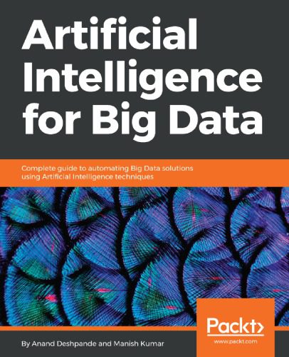 دانلود کتاب Artificial Intelligence for Big Data: Complete guide to automating Data solutions using techniques