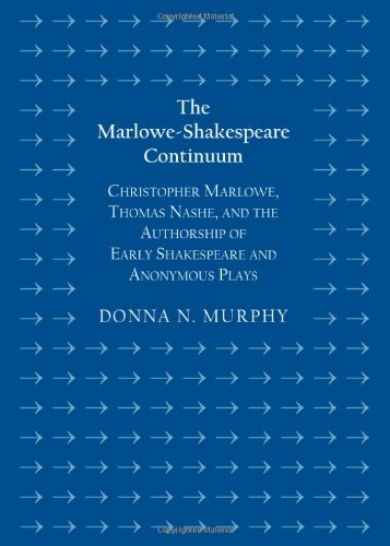 دانلود کتاب The Marlowe-Shakespeare Continuum: Christopher Marlowe, Thomas Nashe, and Authorship of Early Shakespeare Anonymous Plays