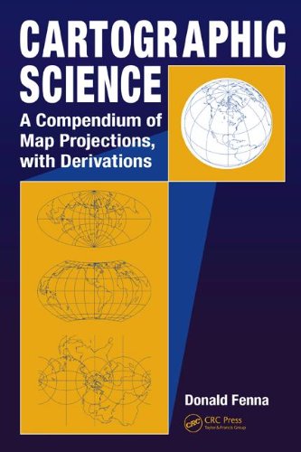 دانلود کتاب Cartographic Science: A Compendium of Map Projections, with Derivations