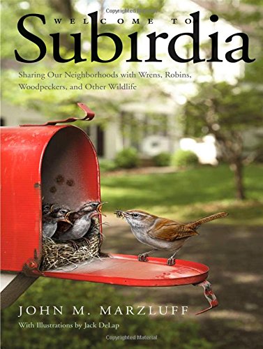 دانلود کتاب Welcome to Subirdia: Sharing Our Neighborhoods with Wrens, Robins, Woodpeckers, and Other Wildlife