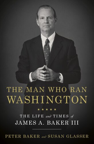 دانلود کتاب The Man Who Ran Washington: Life and Times of James A. Baker III