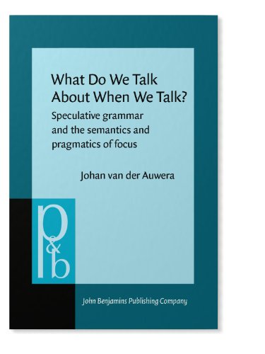 دانلود کتاب What Do We Talk About When Talk?: Speculative Grammar and the Semantics Pragmatics of Focus
