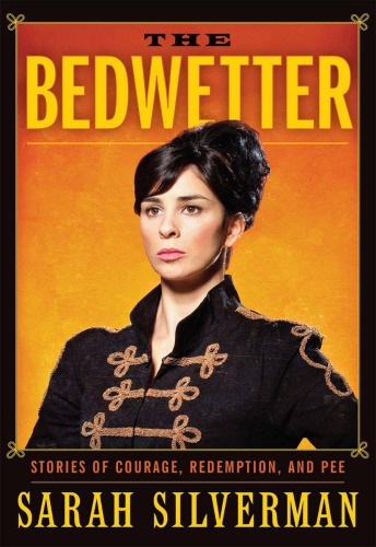 دانلود کتاب The Bedwetter: Stories of Courage, Redemption, and Pee