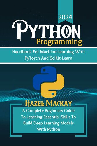 دانلود کتاب Python Programming Handbook For Machine Learning With Pytorch And Scikit-learn : A Complete Beginners Guide To Essential Skills Build Deep Models