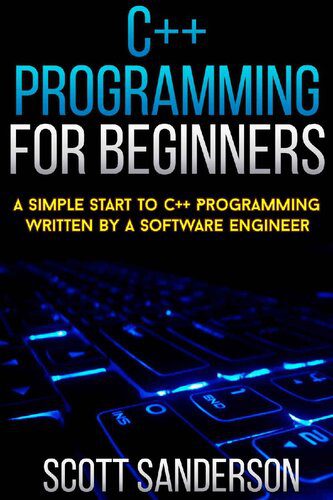 دانلود کتاب C++ Programming For Beginners: A Simple Start To Written By Software Engineer (c absolute beginners guide, c modern approach) (NEW 2020 UPDATES)