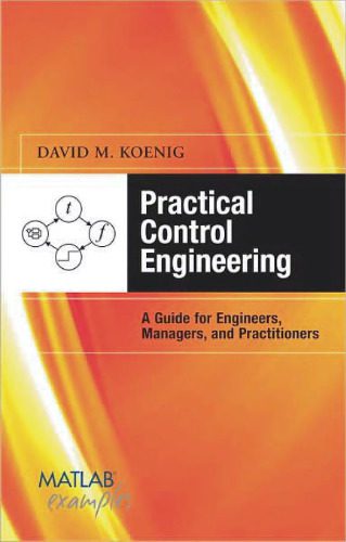 دانلود کتاب Practical Control Engineering: Guide for Engineers, Managers, and Practitioners (with MATLAB Examples)