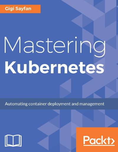 دانلود کتاب Mastering Kubernetes: Large scale container deployment and management