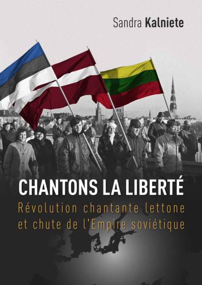 دانلود کتاب Chantons la Liberté : révolution chantante lettone et chute de l’Empire soviétique
