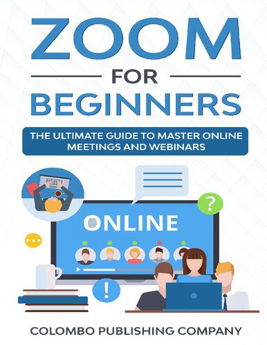 دانلود کتاب Zoom for Beginners: The Ultimate Guide to Master Online Meetings and Webinars