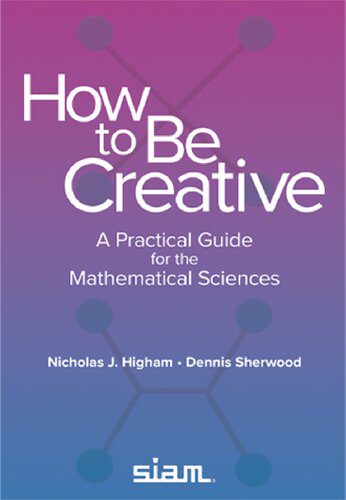 دانلود کتاب How to Be Creative: A Practical Guide for the Mathematical Sciences