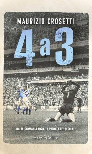دانلود کتاب 4 a 3. Italia-Germania 1970, la partita del secolo