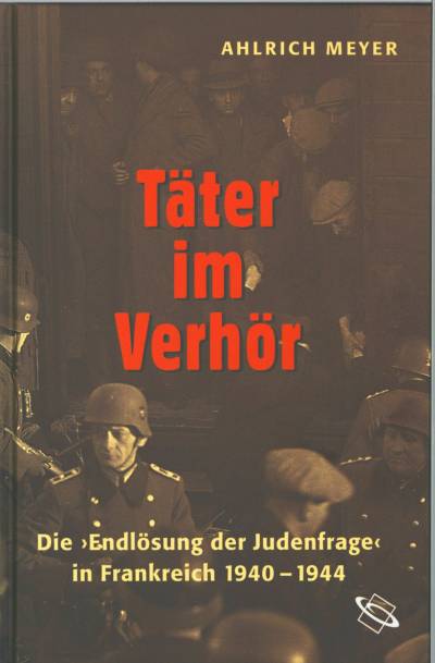 دانلود کتاب Täter im Verhör: Die “Endlösung der Judenfrage” in Frankreich 1940 – 1944 (German Edition)