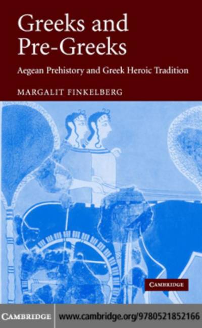 دانلود کتاب Greeks and Pre-Greeks. Aegean Prehistory Greek Heroic Tradition