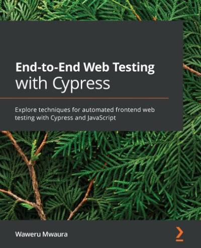 دانلود کتاب End-to-End Web Testing with Cypress: Explore techniques for automated frontend Cypress and JavaScript