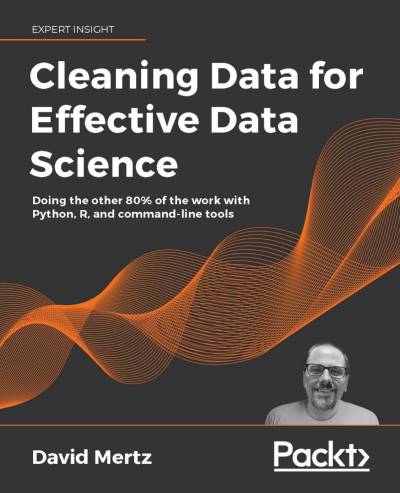دانلود کتاب Cleaning Data for Effective Science: Doing the other 80% of work with Python, R, and command-line tools
