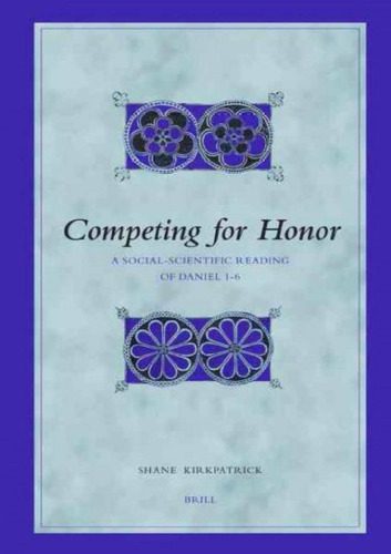 دانلود کتاب Competing for Honor: A Social-scientific Reading of Daniel 1-6 (Biblical Interpretation Series)