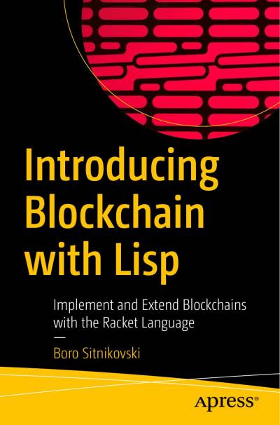 دانلود کتاب Introducing Blockchain with Lisp: Implement and Extend Blockchains the Racket Language