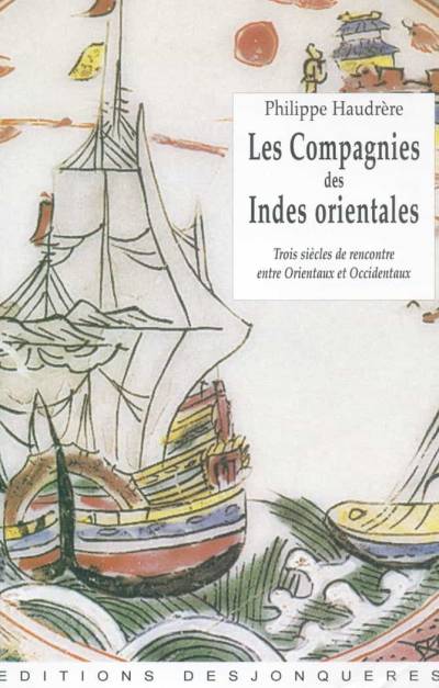 دانلود کتاب Les compagnies des Indes orientales : trois siècles de rencontre entre Orientaux et Occidentaux (1600–1858)