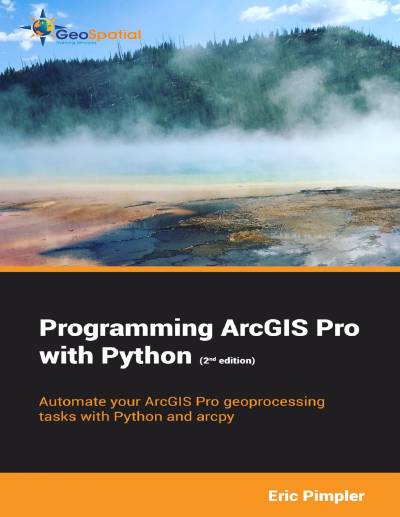 دانلود کتاب Programming ArcGIS Pro with Python (2nd Edition)