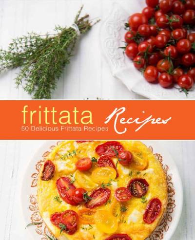 دانلود کتاب Frittata Recipes: 100 Delicious Recipes (2nd Edition)