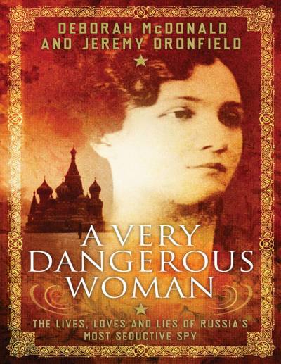 دانلود کتاب Very Dangerous Woman : The Lives, Loves and Lies of Russia’s Most Seductive Spy (9781780747095)