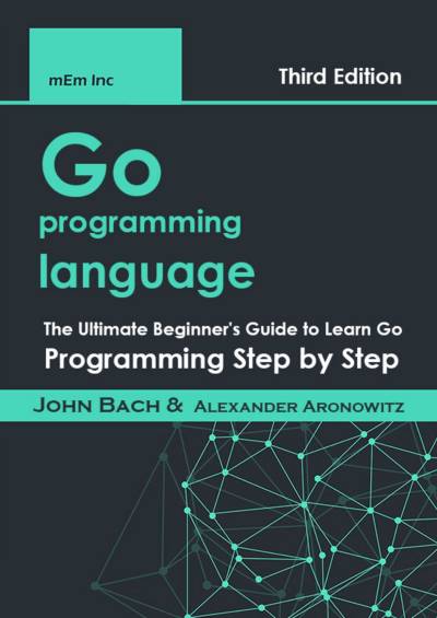 دانلود کتاب Go programming language: The Ultimate Beginner’s Guide to Learn Step by